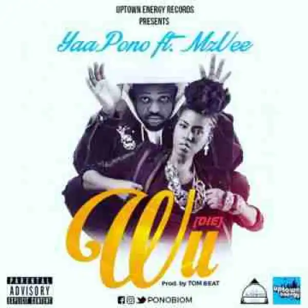 Yaa Pono - Wu (Die) ft MzVee (Prod by Tombeatz)